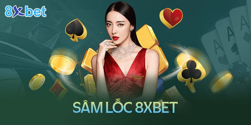 Sâm lốc 8XBet – Game bài đổi thưởng được yêu thích nhất Sâm lốc 8XBet – Game bài đổi thưởng được yêu thích nhất