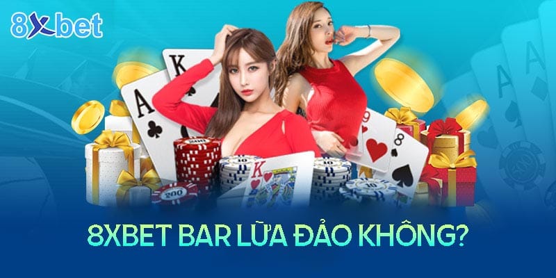8Xbet Bar - Nhà cái lừa đảo hay uy tín? 8Xbet Bar - Nhà cái lừa đảo hay uy tín?