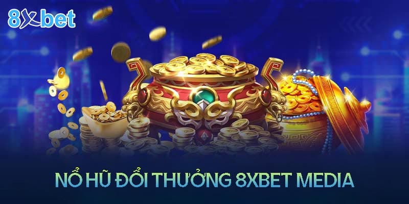 8xbet media – Sân chơi nổ hũ đổi thưởng uy tín 8xbet media – Sân chơi nổ hũ đổi thưởng uy tín