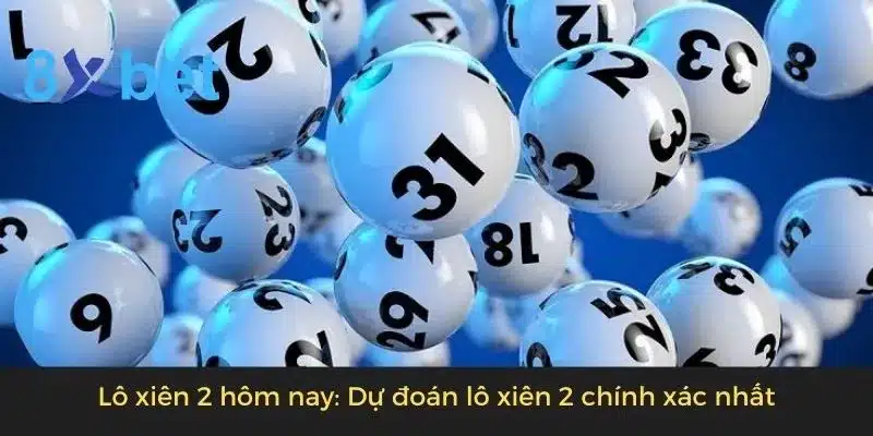 Lô xiên 2 hôm nay: Dự đoán lô xiên 2 chính xác nhất Lô xiên 2 hôm nay