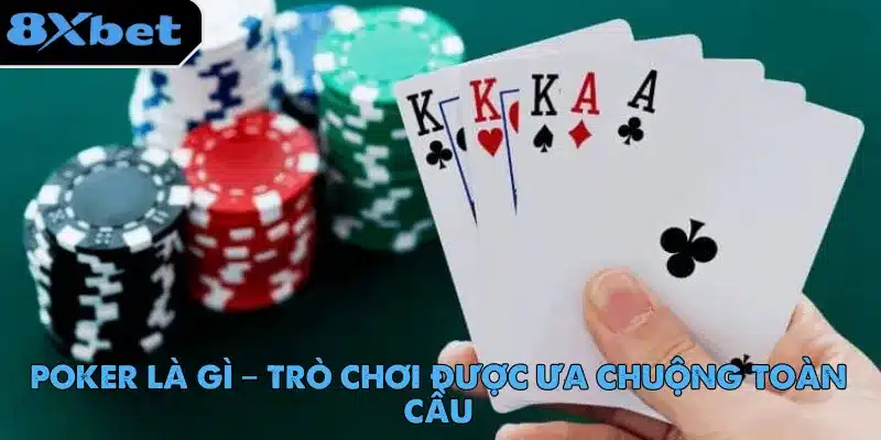 Poker Là Gì – Trò Chơi Được Ưa Chuộng Toàn Cầu poker-la-gi